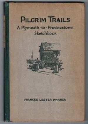 [Gutenberg 35136] • Pilgrim Trails: A Plymouth-to-Provincetown Sketchbook